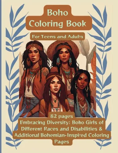 Boho Coloring Book for Teens & Adults. Embracing Diversity: Boho Girls of Different Races and Disabilities & Additional Bohemian-Inspired Coloring Pages Relaxation and Stress Relief